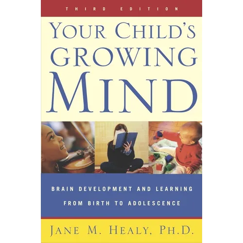 Your Child's Growing Mind: Brain Development and Learning From Birth to Adolescence - Paperback