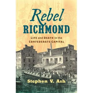 Rebel Richmond: Life and Death in the Confederate Capital - Hardcover