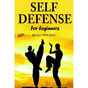 Self Defense for Beginners - Be Your OWN Hero!- - Paperback