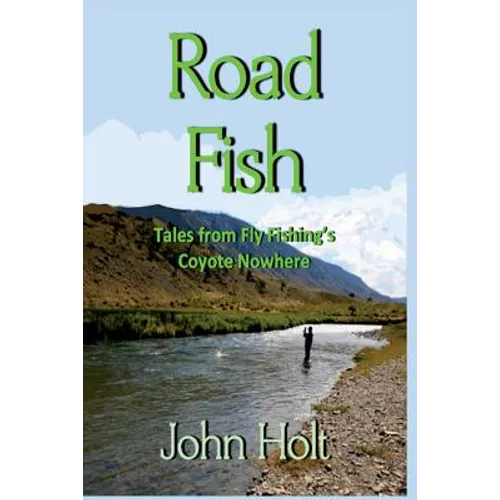 Road Fish: Tales from Fly Fishing's Coyote Nowhere - Paperback