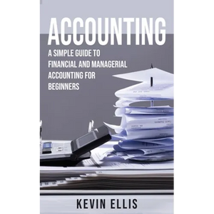 Accounting: A Simple Guide to Financial and Managerial Accounting for Beginners - Paperback