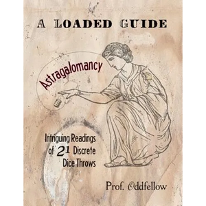 Astragalomancy: A Loaded Guide: Intriguing Readings of 21 Discrete Dice Throws - Paperback