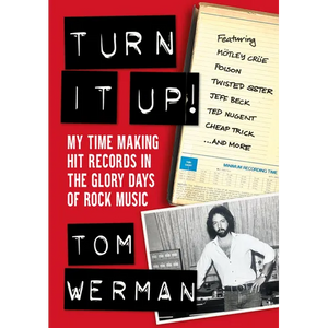 Turn It Up!: My Time Making Hit Records in the Glory Days of Rock Music (Featuring Mötley Crüe, Poison, Twisted Sister, Jeff Beck, - Paperback