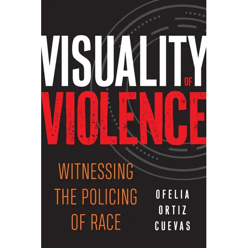 Visuality of Violence: Witnessing the Policing of Race - Paperback