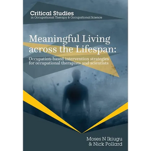Meaningful Living across the Lifespan: Occupation-Based Intervention Strategies for Occupational Therapists and Scientists - Paperback