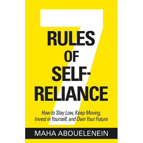 7 Rules of Self-Reliance: How to Stay Low, Keep Moving, Invest in Yourself, and Own Your Future - Paperback