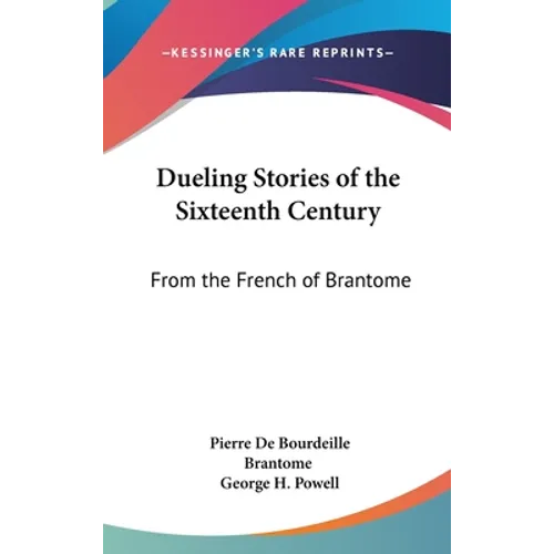 Dueling Stories of the Sixteenth Century: From the French of Brantome - Hardcover