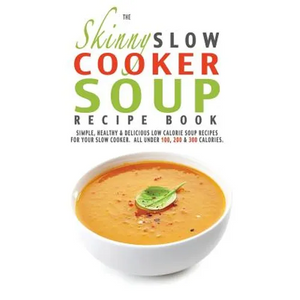 The Skinny Slow Cooker Soup Recipe Book - Paperback
