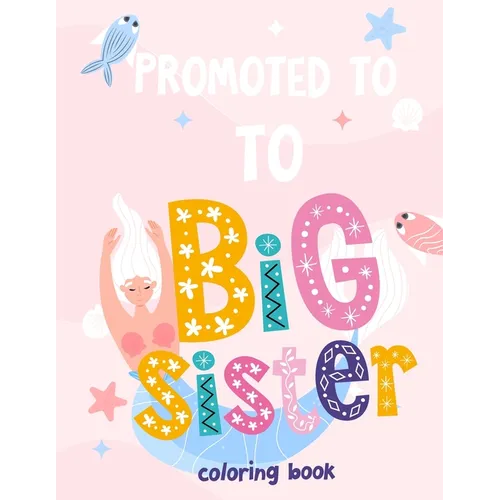 Promoted To Big Sister Coloring Book: New Baby Coloring Book For Girls 1-8 - Paperback