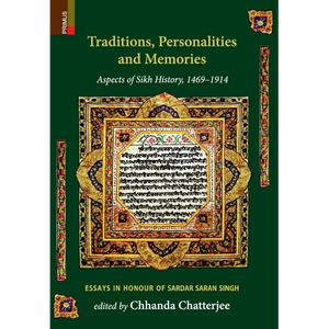 Traditions, Personalities and Memories: Aspects of Sikh History, 1469-1914: Essays in Honour of Sardar Saran Singh - Hardcover