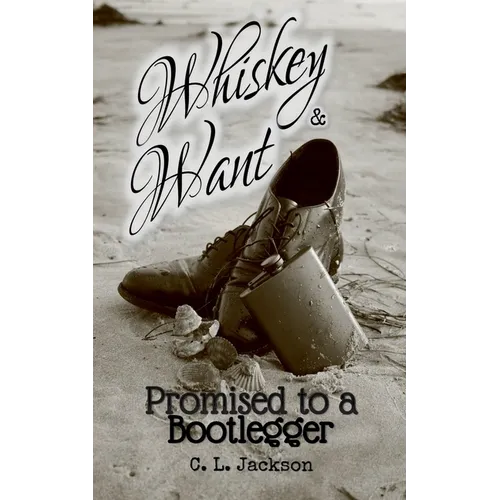 Whiskey and Want: Promised to a Bootlegger - Paperback