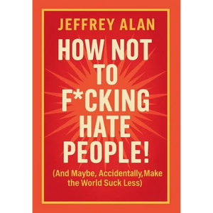 How Not To F*cking Hate People! - Hardcover