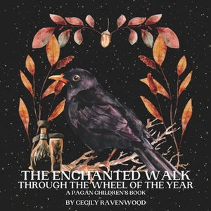 The Enchanted Walk Through the Seasons of the Year: A Pagan Children's Book - Paperback