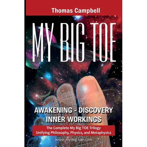 My Big TOE Awakening Discovery Inner Workings: The Complete My Big TOE Trilogy Unifying Philosophy, Physics, and Metaphysics - Paperback