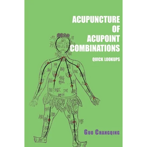Acupuncture of acupoint combinations quick lookups: A Clinical Quick-Reference Guide for Effective Treatment - Paperback