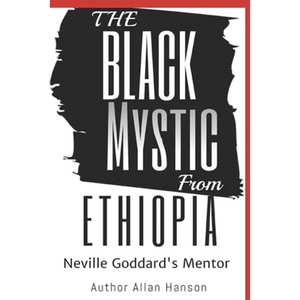 The Black Mystic From Ethiopia: Neville Goddard's Mentor - Paperback