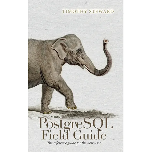 PostgreSQL Field Guide: The reference guide for the new user - Paperback