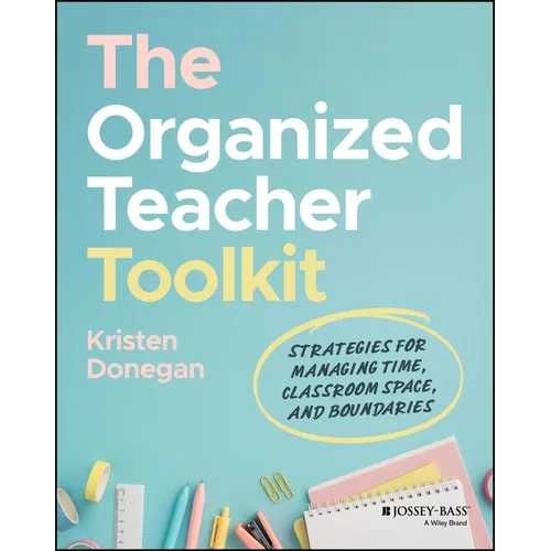 The Organized Teacher Toolkit: Strategies for Managing Time, Classroom Space, and Boundaries - Paperback