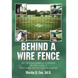 Behind a Wire Fence: My Travels During a Season in the Class A New York-Pennsylvania League - Hardcover