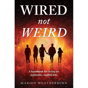 Wired not Weird: A handbook for living an authentic, soulful life - Paperback