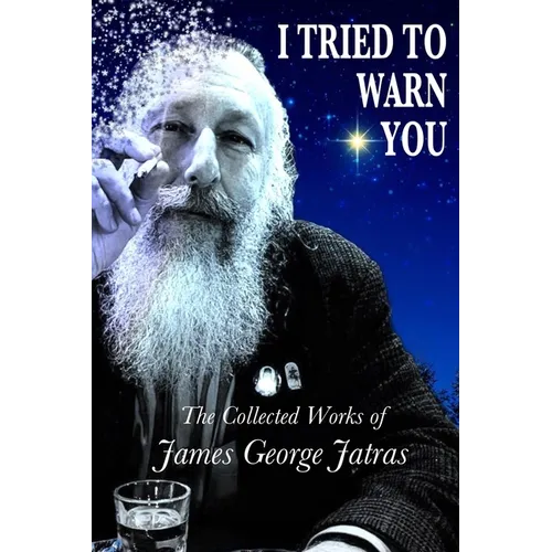 I Tried to Warn You: The Collected Works of James George Jatras - Paperback