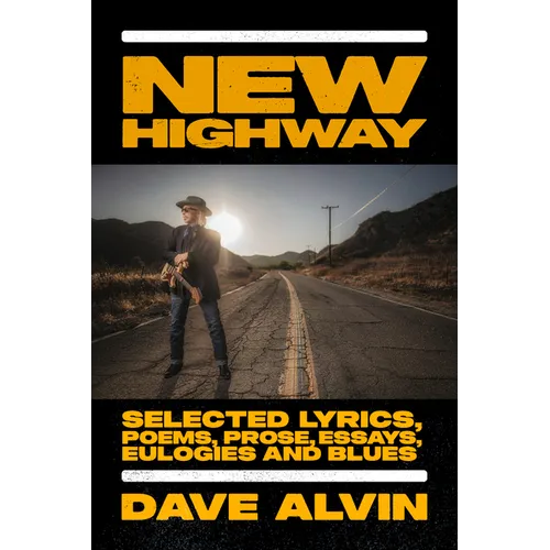 New Highway: Selected Lyrics, Poems, Prose, Essays, Eulogies and Blues - Hardcover