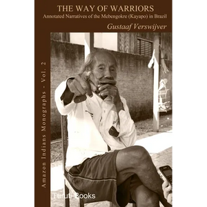 The Way of Warriors: Annotated Narratives of the Mebengokre (Kayapo) in Brazil - Paperback
