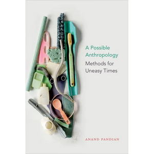 A Possible Anthropology: Methods for Uneasy Times - Paperback