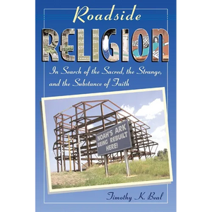 Roadside Religion: In Search of the Sacred, the Strange, and the Substance of Faith - Paperback