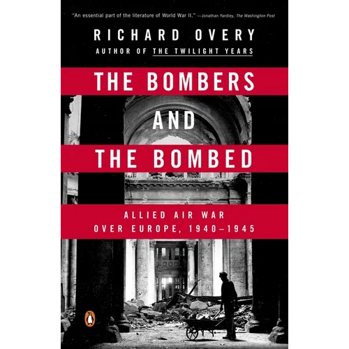 The Bombers and the Bombed: Allied Air War Over Europe, 1940-1945 - Paperback