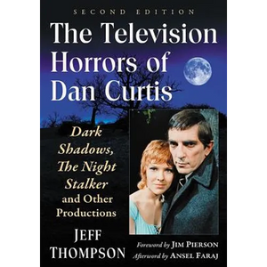 The Television Horrors of Dan Curtis: Dark Shadows, the Night Stalker and Other Productions, 2D Ed. - Paperback