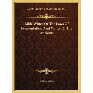 Bible Wines Or The Laws Of Fermentation And Wines Of The Ancients - Hardcover