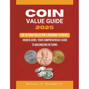 Coin Value Guide 2025: The US Coin Collector's Roadmap to Riches: Hidden Gems: Your Comprehensive Guide to Maximizing Returns - Paperback