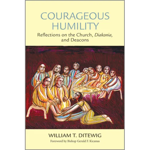 Courageous Humility: Reflections on the Church, Diakonia, and Deacons - Paperback