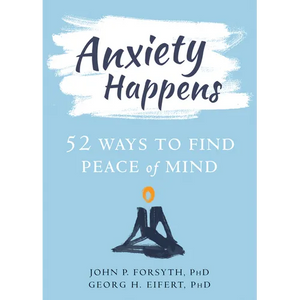 Anxiety Happens: 52 Ways to Find Peace of Mind - Paperback