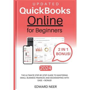 Quickbooks Online for Beginners 2024 (UPDATED): The Ultimate Step-by-Step Guide to Mastering Small Business Finances and Bookkeeping with Ease + BONUS - Paperback