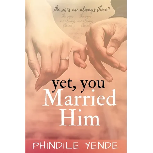 Yet You Married Him: The Signs Are Always There - Paperback