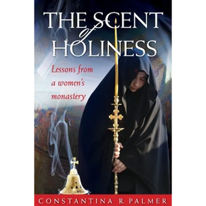 The Scent of Holiness: Lessons from a Women's Monastery - Paperback
