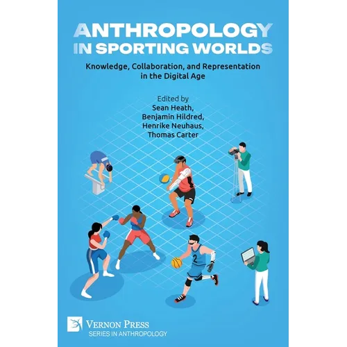 Anthropology in Sporting Worlds: Knowledge, Collaboration, and Representation in the Digital Age - Paperback