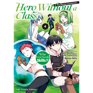 Hero Without a Class Volume 4: Who Even Needs Skills?! - Paperback