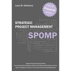 Financial Strategic Project Management Spomp: Implementing Change: Five New Strategies to Influence Stakeholders, Sell Your Ideas, and Boost Your Fina - Paperback