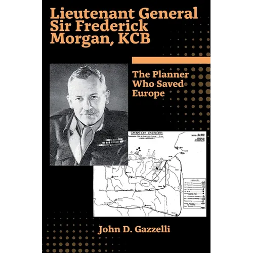 Lieutenant General Sir Frederick Morgan, KCB The Planner Who Saved Europe - Paperback