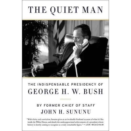 The Quiet Man: The Indispensable Presidency of George H.W. Bush - Paperback
