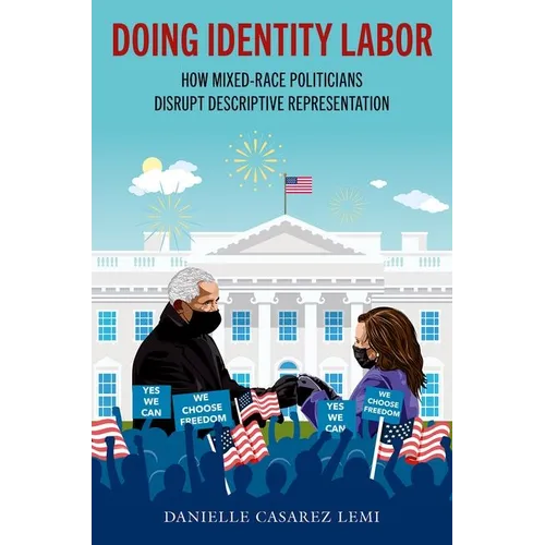 Doing Identity Labor: How Mixed-Race Politicians Disrupt Descriptive Representation - Paperback