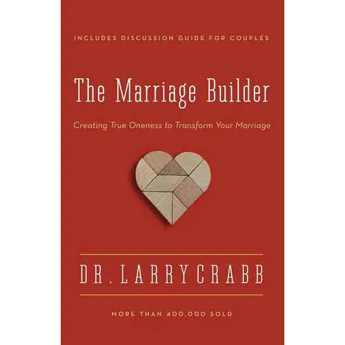 The Marriage Builder: Creating True Oneness to Transform Your Marriage (Enlarged) - Paperback