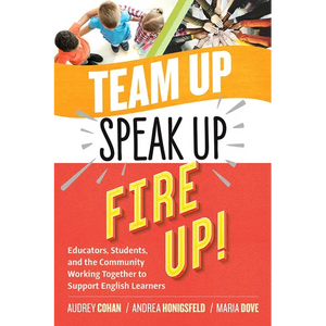 Team Up, Speak Up, Fire Up!: Educators, Students, and the Community Working Together to Support English Learners - Paperback