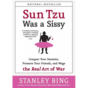 Sun Tzu Was a Sissy: Conquer Your Enemies, Promote Your Friends, and Wage the Real Art of War - Paperback