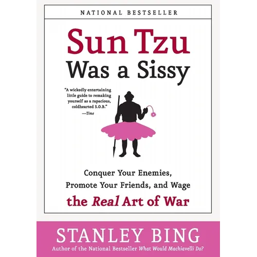 Sun Tzu Was a Sissy: Conquer Your Enemies, Promote Your Friends, and Wage the Real Art of War - Paperback