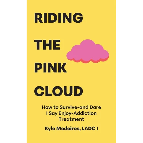 Riding the Pink Cloud: How to Survive -and Dare I Say Enjoy- Addiction Treatment - Paperback