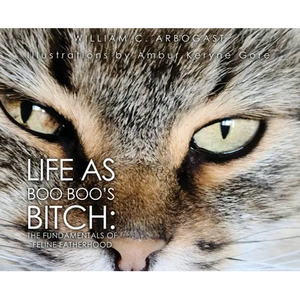 Life as Boo Boo's Bitch: The Fundamentals of Feline Fatherhood - Hardcover